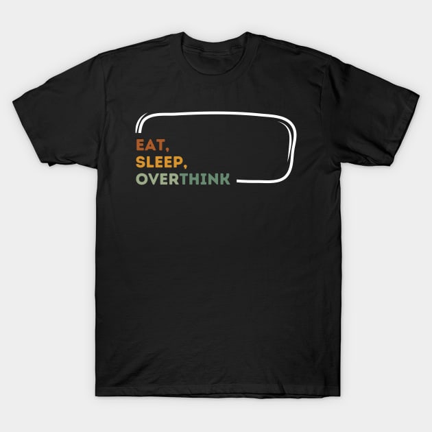 Thoughtful 'Eat, Sleep, Overthink' Tee - Mindful Style T-Shirt by Hepi Mande